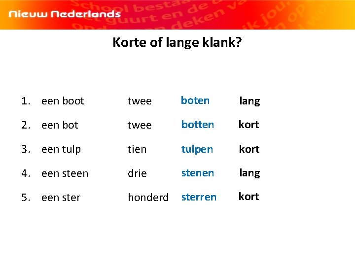 Korte of lange klank? 1. een boot twee boten lang 2. een bot twee