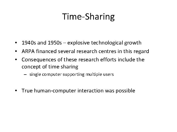 Time-Sharing • 1940 s and 1950 s – explosive technological growth • ARPA financed
