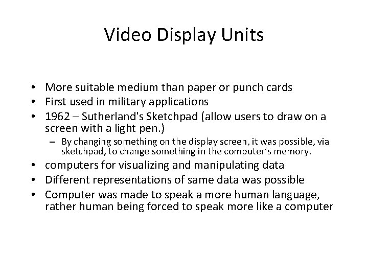 Video Display Units • More suitable medium than paper or punch cards • First
