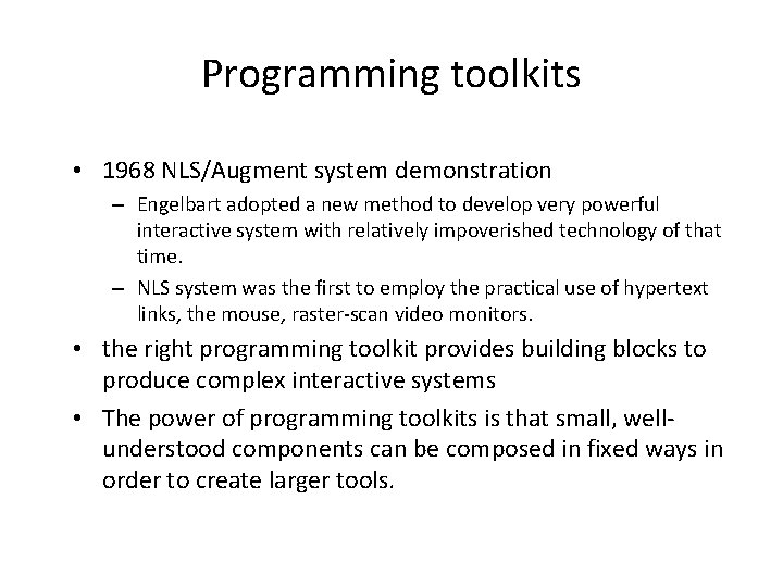 Programming toolkits • 1968 NLS/Augment system demonstration – Engelbart adopted a new method to