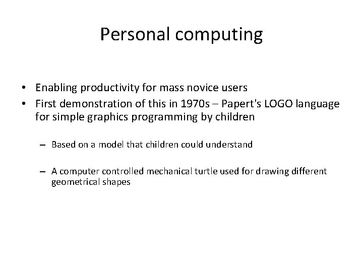 Personal computing • Enabling productivity for mass novice users • First demonstration of this