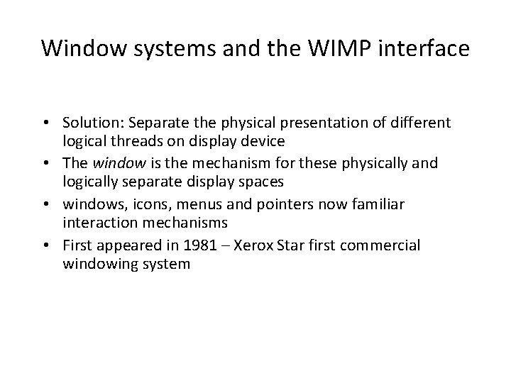 Window systems and the WIMP interface • Solution: Separate the physical presentation of different