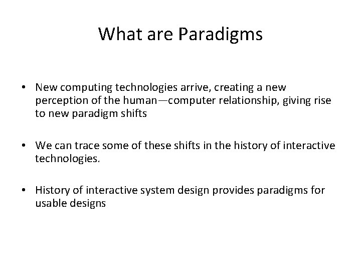 What are Paradigms • New computing technologies arrive, creating a new perception of the