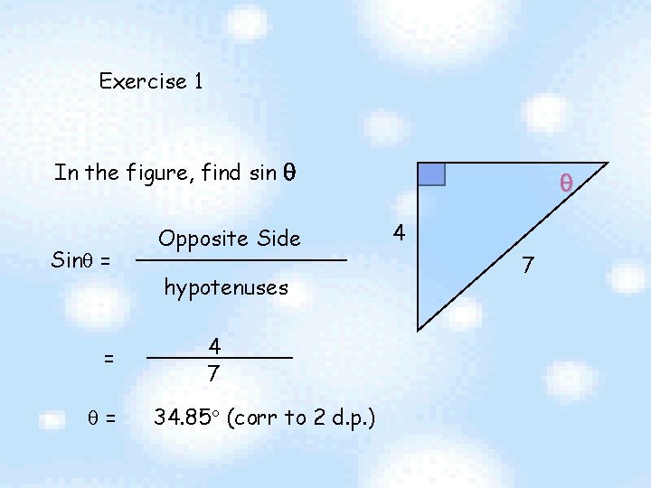 Exercise 1 In the figure, find sin Sin = = = Opposite Side hypotenuses