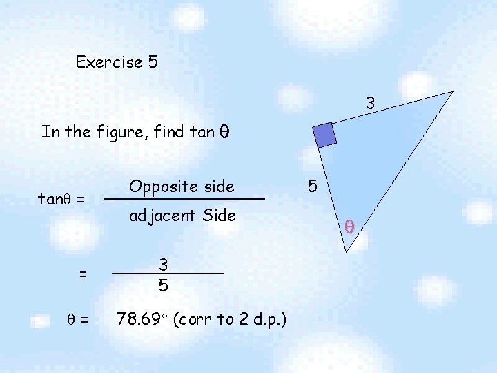 Exercise 5 3 In the figure, find tan = = = Opposite side adjacent