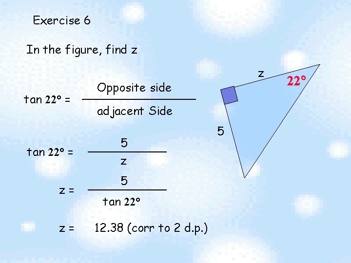 Exercise 6 In the figure, find z tan 22 = z= z= z Opposite