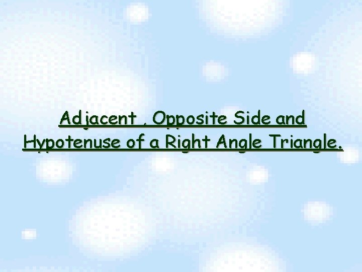 Adjacent , Opposite Side and Hypotenuse of a Right Angle Triangle. 