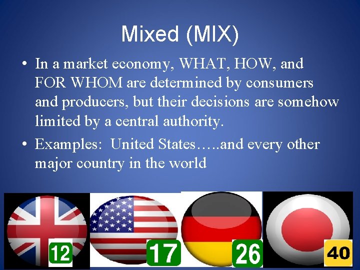 Mixed (MIX) • In a market economy, WHAT, HOW, and FOR WHOM are determined
