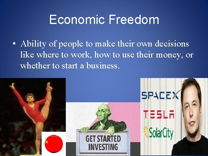 Economic Freedom • Ability of people to make their own decisions like where to