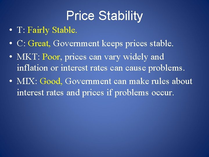 Price Stability • T: Fairly Stable. • C: Great, Government keeps prices stable. •