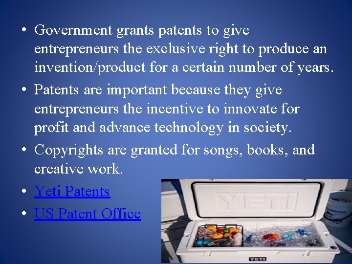  • Government grants patents to give entrepreneurs the exclusive right to produce an