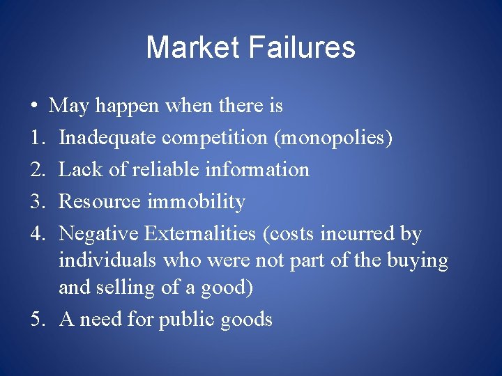 Market Failures • May happen when there is 1. Inadequate competition (monopolies) 2. Lack