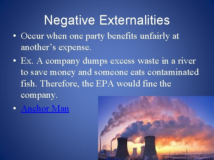 Negative Externalities • Occur when one party benefits unfairly at another’s expense. • Ex.