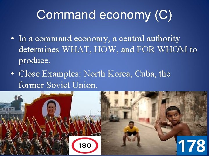 Command economy (C) • In a command economy, a central authority determines WHAT, HOW,