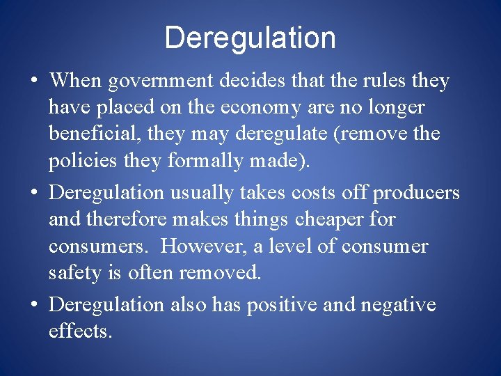 Deregulation • When government decides that the rules they have placed on the economy