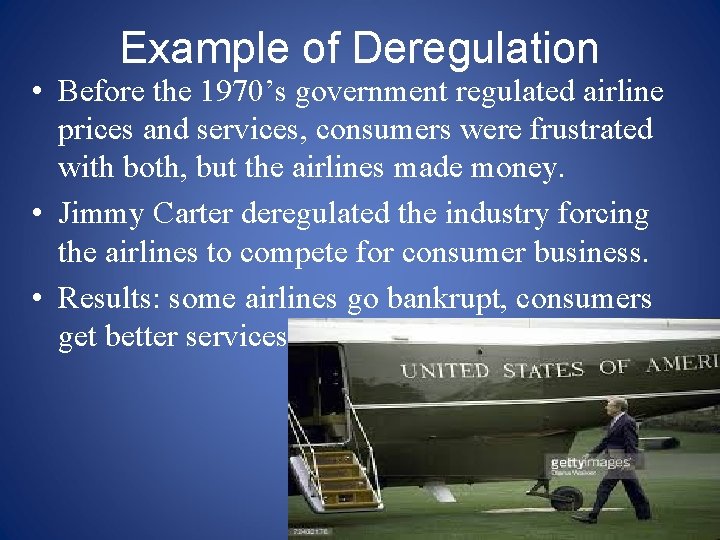 Example of Deregulation • Before the 1970’s government regulated airline prices and services, consumers