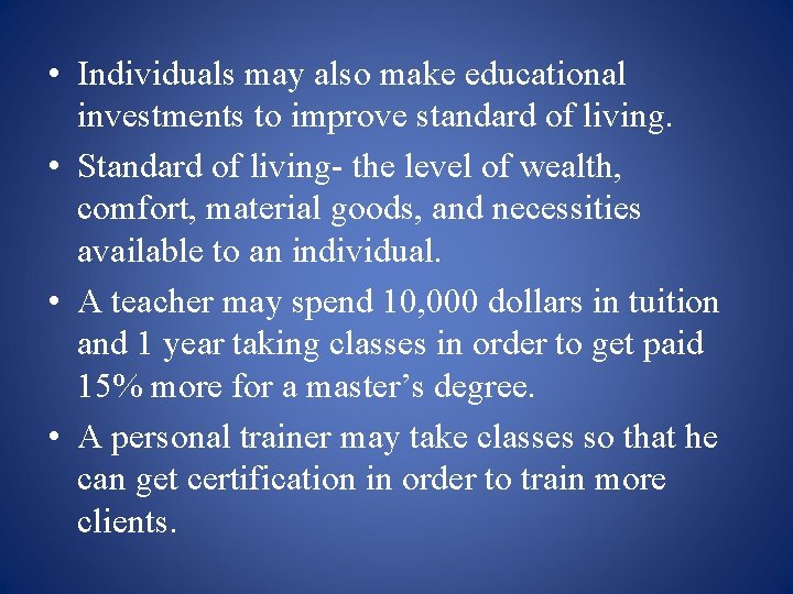  • Individuals may also make educational investments to improve standard of living. •