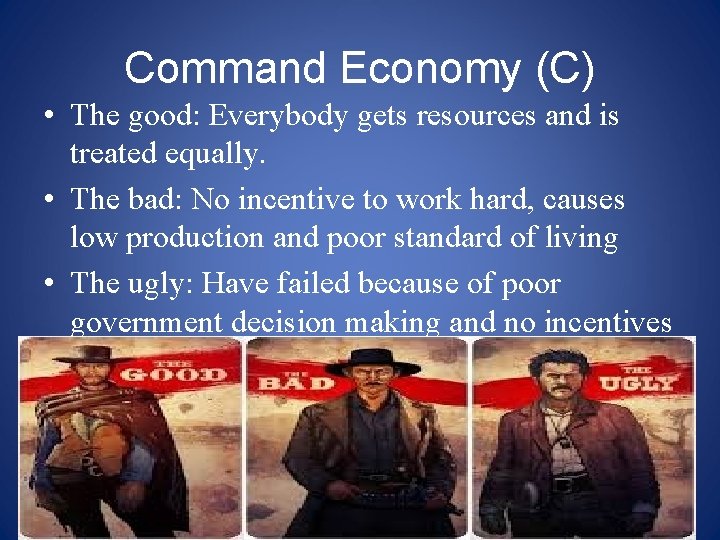 Command Economy (C) • The good: Everybody gets resources and is treated equally. •