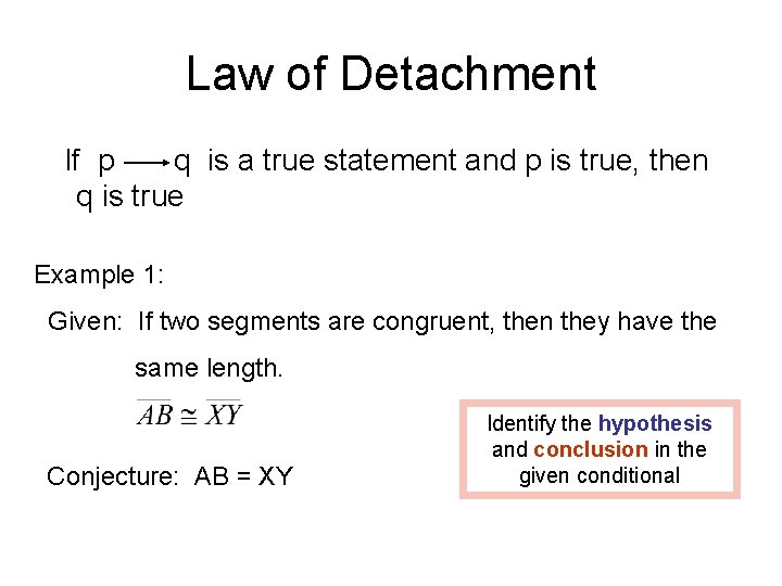 Law of Detachment If p q is a true statement and p is true,