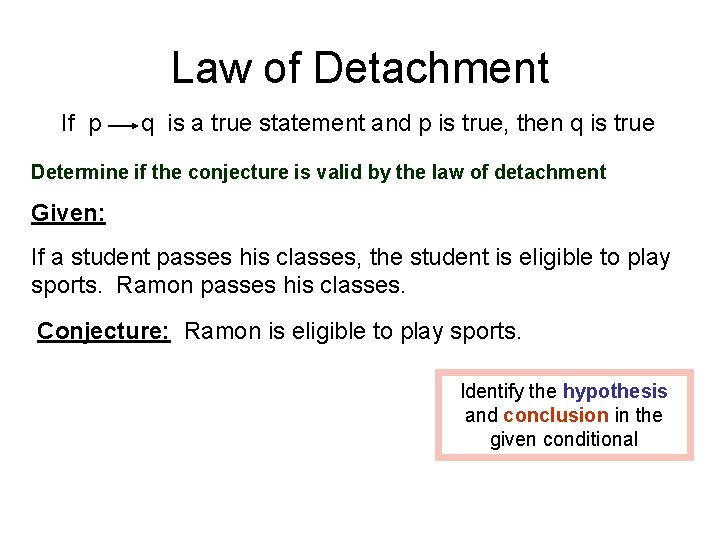 Law of Detachment If p q is a true statement and p is true,