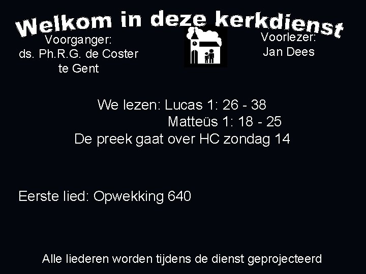 Voorganger: ds. Ph. R. G. de Coster te Gent Voorlezer: Jan Dees We lezen: