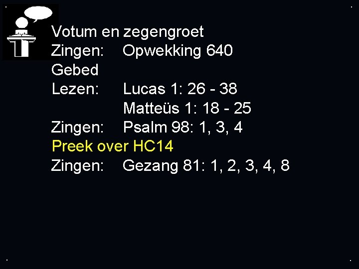 . . Votum en zegengroet Zingen: Opwekking 640 Gebed Lezen: Lucas 1: 26 -