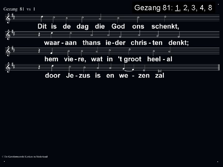 Gezang 81: 1, 2, 3, 4, 8 . . . 