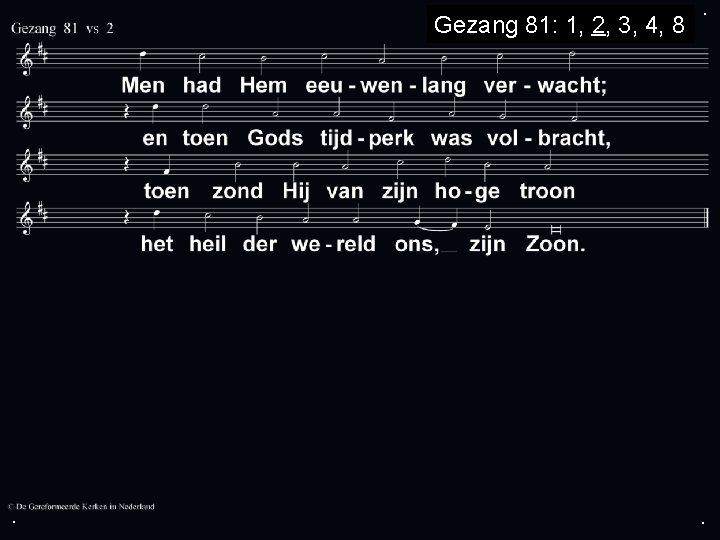 Gezang 81: 1, 2, 3, 4, 8 . . . 