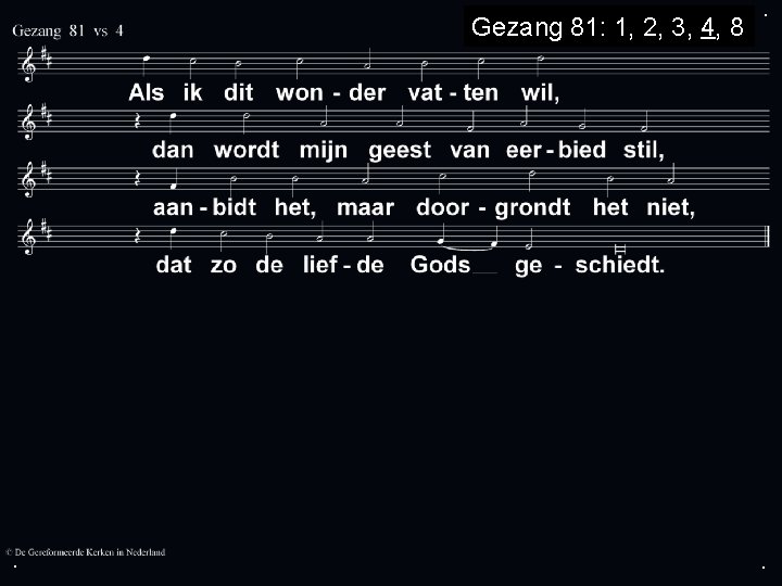 Gezang 81: 1, 2, 3, 4, 8 . . . 