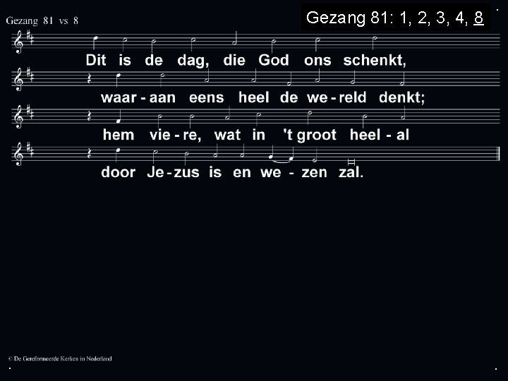 Gezang 81: 1, 2, 3, 4, 8 . . . 