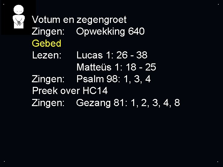 . . Votum en zegengroet Zingen: Opwekking 640 Gebed Lezen: Lucas 1: 26 -