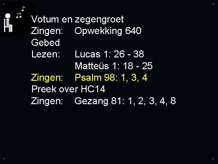 . . Votum en zegengroet Zingen: Opwekking 640 Gebed Lezen: Lucas 1: 26 -