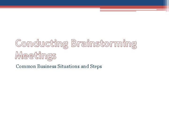 Conducting Brainstorming Meetings Common Business Situations and Steps 