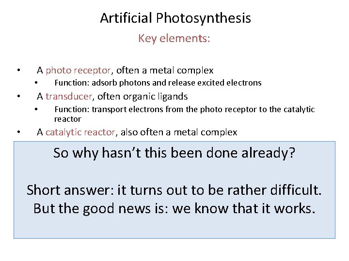 Artificial Photosynthesis Key elements: • A photo receptor, often a metal complex • •