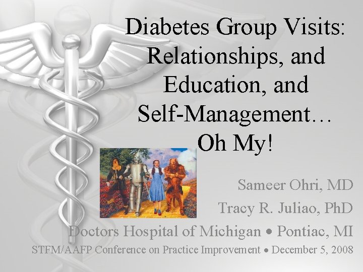 Diabetes Group Visits: Relationships, and Education, and Self-Management… Oh My! Sameer Ohri, MD Tracy