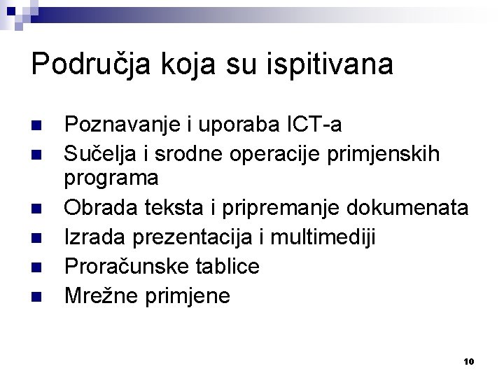 Područja koja su ispitivana n n n Poznavanje i uporaba ICT-a Sučelja i srodne