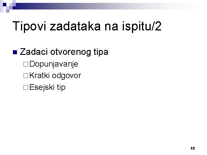 Tipovi zadataka na ispitu/2 n Zadaci otvorenog tipa ¨ Dopunjavanje ¨ Kratki odgovor ¨