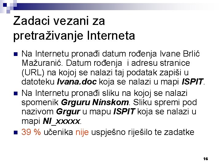 Zadaci vezani za pretraživanje Interneta n n n Na Internetu pronađi datum rođenja Ivane