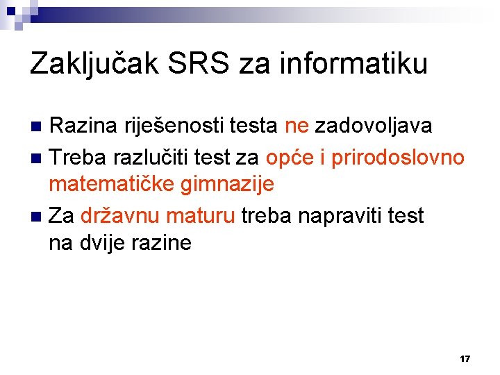 Zaključak SRS za informatiku Razina riješenosti testa ne zadovoljava n Treba razlučiti test za