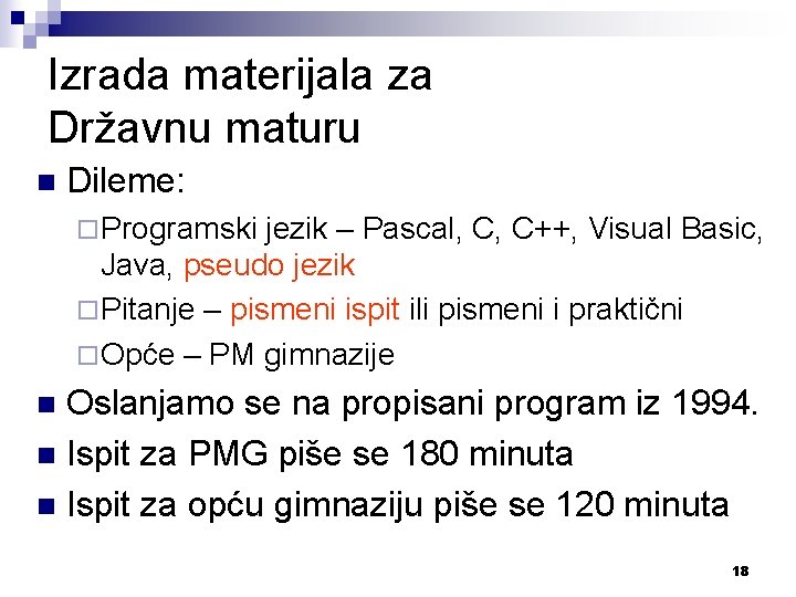 Izrada materijala za Državnu maturu n Dileme: ¨ Programski jezik – Pascal, C, C++,