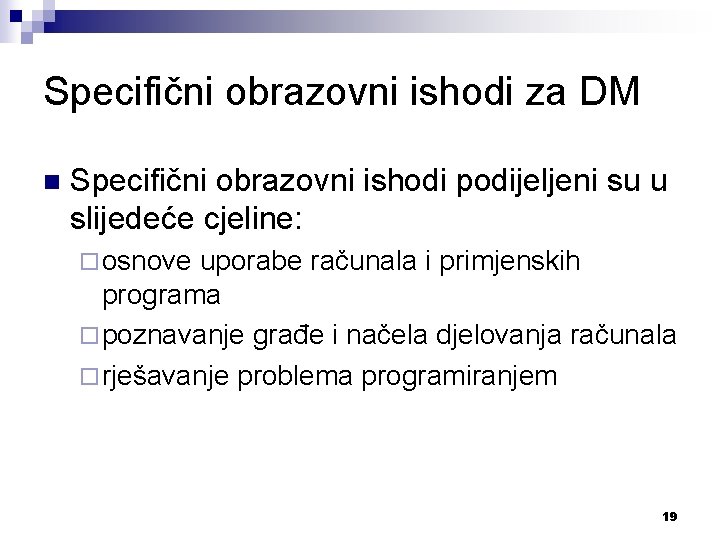 Specifični obrazovni ishodi za DM n Specifični obrazovni ishodi podijeljeni su u slijedeće cjeline: