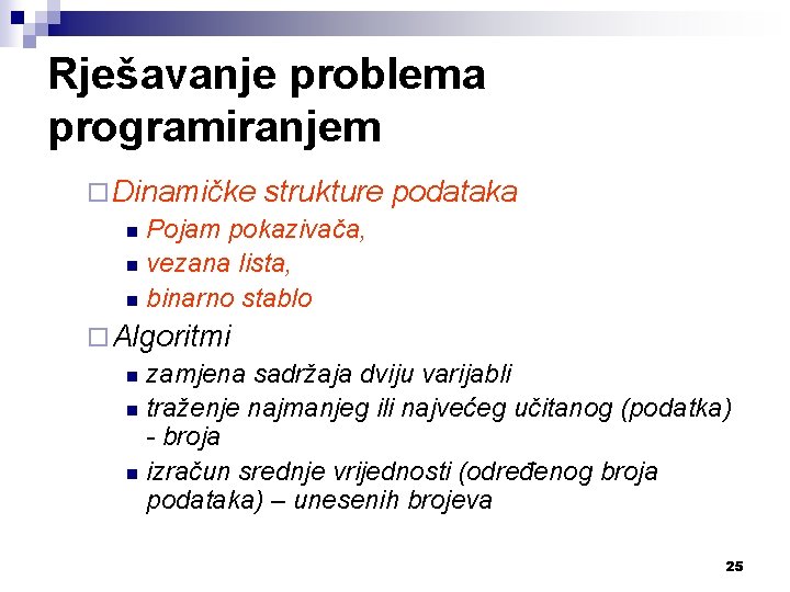 Rješavanje problema programiranjem ¨ Dinamičke strukture n Pojam pokazivača, n vezana lista, n binarno