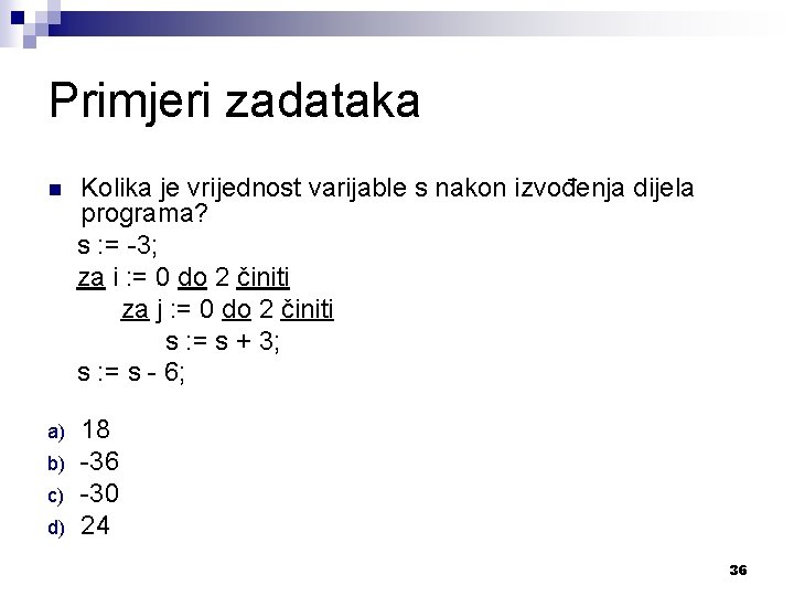 Primjeri zadataka n Kolika je vrijednost varijable s nakon izvođenja dijela programa? s :