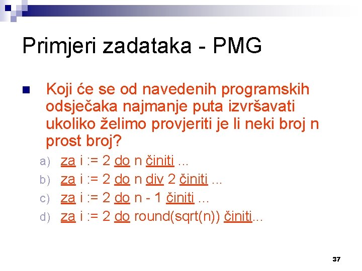 Primjeri zadataka - PMG n Koji će se od navedenih programskih odsječaka najmanje puta