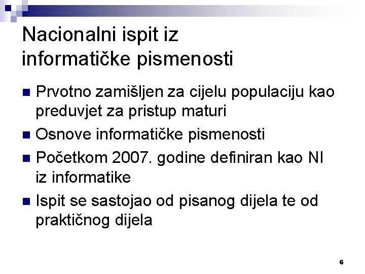 Nacionalni ispit iz informatičke pismenosti Prvotno zamišljen za cijelu populaciju kao preduvjet za pristup