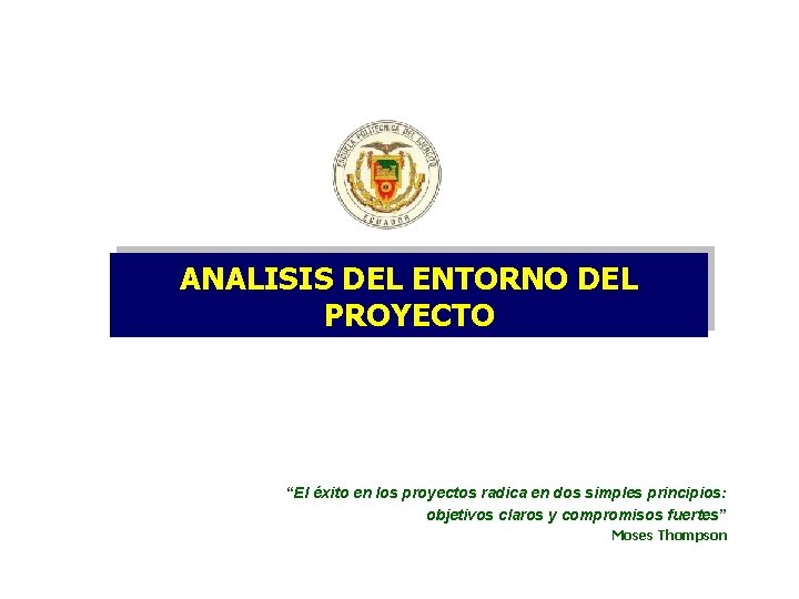 ANALISIS DEL ENTORNO DEL PROYECTO “El éxito en los proyectos radica en dos simples