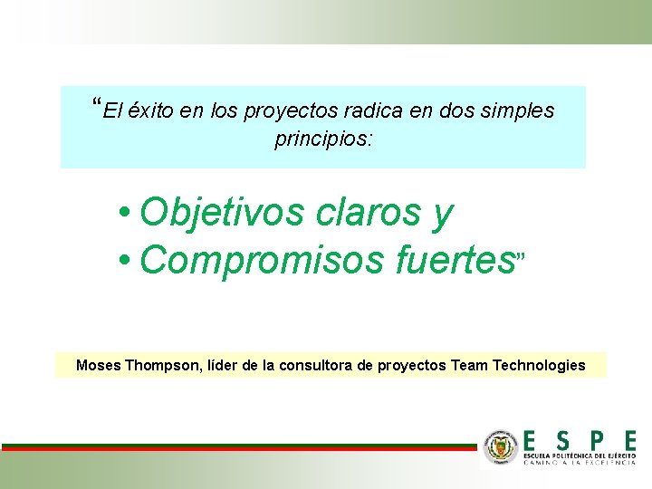 “El éxito en los proyectos radica en dos simples principios: • Objetivos claros y