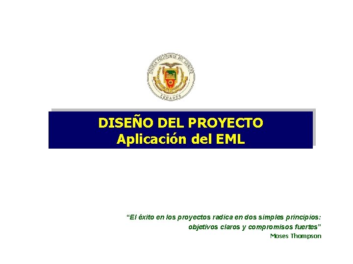 DISEÑO DEL PROYECTO Aplicación del EML “El éxito en los proyectos radica en dos