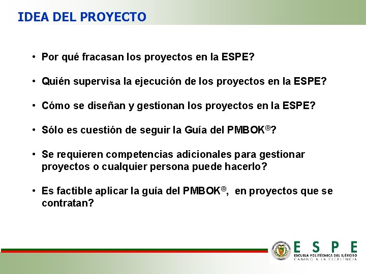 IDEA DEL PROYECTO • Por qué fracasan los proyectos en la ESPE? • Quién