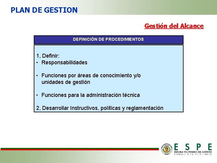 PLAN DE GESTION Gestión del Alcance DEFINICIÓN DE PROCEDIMIENTOS 1, Definir: • Responsabilidades •